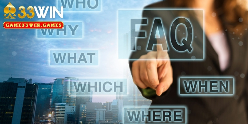 FAQ - Câu hỏi thường gặp về liên hệ 33Win khi nào?