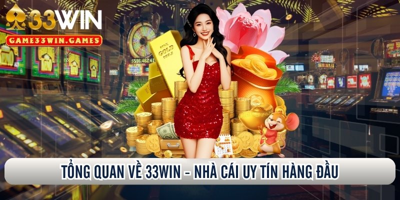 Tổng quan về 33Win - nhà cái uy tín hàng đầu
